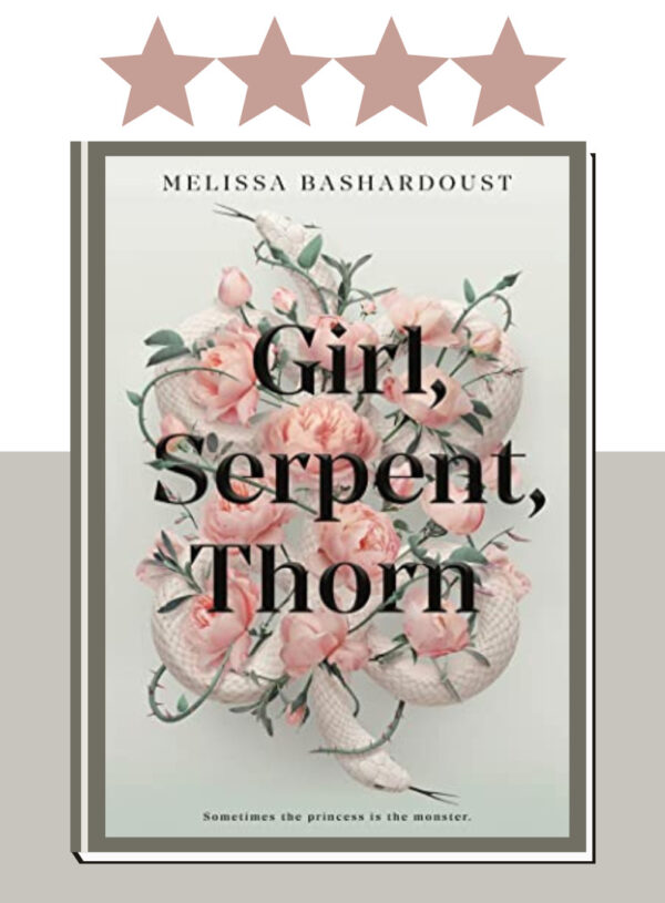Book Review: Girl, Serpent, Thorn by Melissa Bashardoust